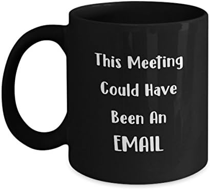 Ovaj bi sastanak mogao biti e -mail crni šalica za kavu smiješan poklon za ured