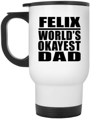 Designsify Felix World's Okeest tata, bijela putnička šalica 14oz nehrđajući čelik izolirani, pokloni za rođendansku obljetnicu Božićni