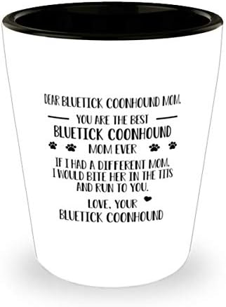 Draga mama Blutik Coonhound, ti si najbolja mama Blutik Coonhound koja je ikad probala čašu od 1,5 unci.